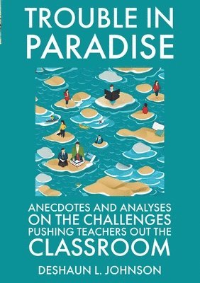 bokomslag Trouble in Paradise Anecdotes and Analyses on the Challenges Pushing Teachers Out the Classroom