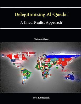 Paul Kamolnick, Strategic Studies Institute - Delegitimizing Al-Qaeda: A Jihad-Realist Approach (Enlarged Edition), Häftad