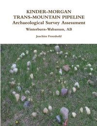 bokomslag KINDER-MORGAN TRANS-MOUNTAIN PIPELINE Archaeological Survey Assessment - Winterburn-Wabamun, AB