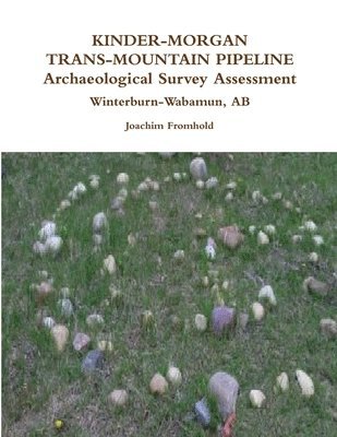 bokomslag KINDER-MORGAN TRANS-MOUNTAIN PIPELINE Archaeological Survey Assessment - Winterburn-Wabamun, AB