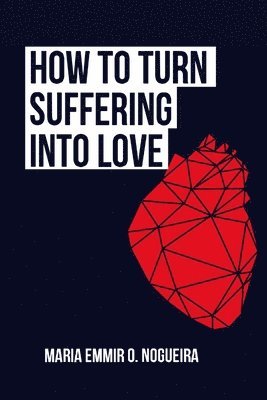 bokomslag How to turn suffering into love