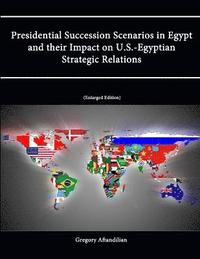 bokomslag Presidential Succession Scenarios in Egypt and their Impact on U.S.-Egyptian Strategic Relations [Enlarged Edition]