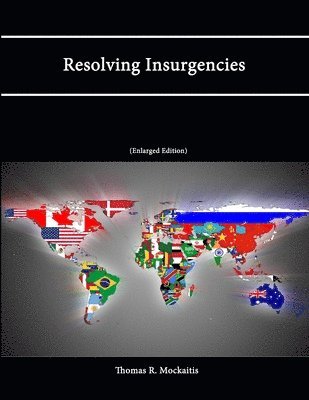 Thomas R. Mockaitis, Strategic Studies Institute, U.S. Army War College - Resolving Insurgencies (Enlarged Edition), Häftad