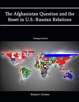 The Afghanistan Question and the Reset in U.S.-Russian Relations (Enlarged Edition) 1