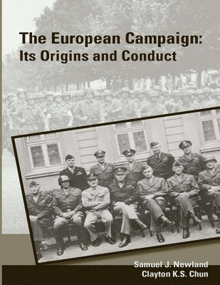 Samuel J. Newland, Clayton K.S. Chun, Strategic Studies Institute, U.S. Army War College - European Campaign: Its Origins and Conduct (Enlarged Edition), Häftad
