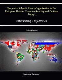 bokomslag The North Atlantic Treaty Organization and the European Union's Common Security and Defense Policy: Intersecting Trajectories (Enlarged Edition)