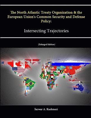 The North Atlantic Treaty Organization and the European Union's Common Security and Defense Policy: Intersecting Trajectories (Enlarged Edition) 1