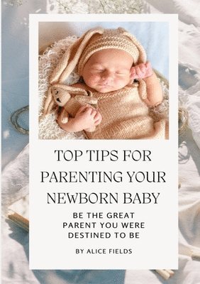 bokomslag Top Tips For Parenting Your Newborn Baby