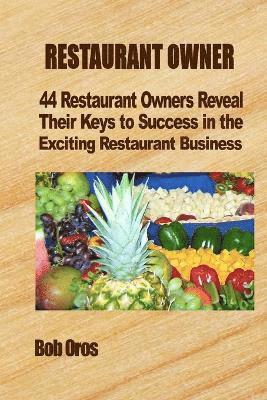 Restaurant Owner: 44 Restaurant Owners Reveal Their Keys to Success in the Exciting Restaurant Business 1