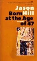 Jason Hill - Born At the Age of 47, Häftad. Tillgänglighet: Lägg i varukorg