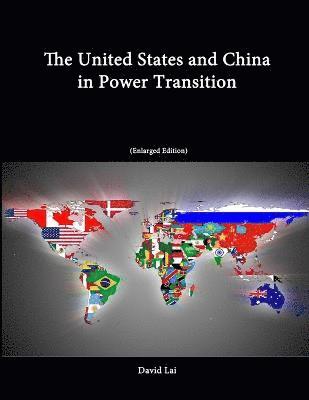 David Lai, Strategic Studies Institute, U.S. Army War College - United States and China in Power Transition (Enlarged Edition), Häftad
