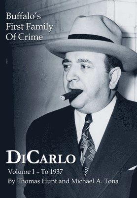 Thomas Hunt, Michael A. Tona, Michael a. Tona, Michael a Tona - DiCarlo: Buffalo's First Family of Crime - Vol. I, Inbunden