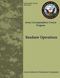 bokomslag Bandsaw Operations (Army Correspondence Course Program)