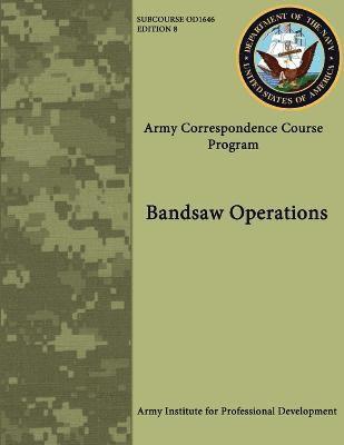 Bandsaw Operations (Army Correspondence Course Program) 1