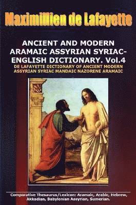 Maximillien De Lafayette - ANCIENT AND MODERN ARAMAIC ASSYRIAN SYRIAC-ENGLISH DICTIONARY. Vol. 4, Häftad