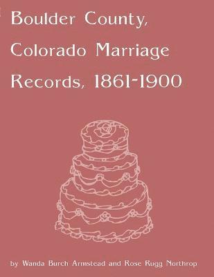 bokomslag Boulder County, Colorado Marriage Records, 1860-1900