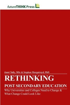 bokomslag Rethinking Post-Secondary Education - Why Universities and Colleges Need to Change & What Change Could Look Like