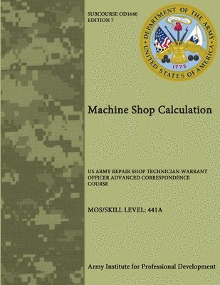 Machine Shop Calculation: U.S. Army Repair Shop Technician Warrant Officer Advanced Correspondence Course 1