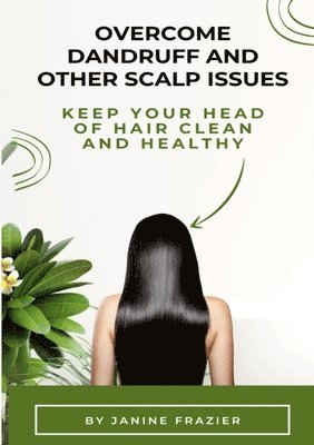 Overcome Dandruff And Other Scalp Issues 1