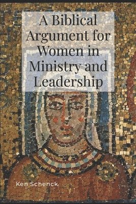 bokomslag Biblical Argument for Women in Ministry and Leadership