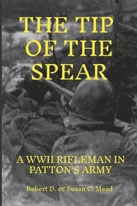 bokomslag Tip of the Spear: A Rifleman in General Pattens Army