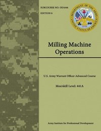bokomslag Milling Machine Operations - U.S. Army Warrant Officer Advanced Course - Mos/Skill Level: 441a
