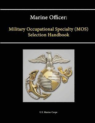 Marine Officer: Military Occupational Specialty (Mos) Selection Handbook 1