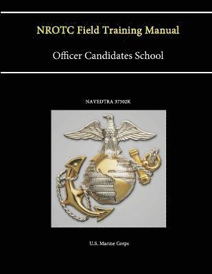Nrotc Field Training Manual - Officer Candidates School - (Navedtra 37302k) 1