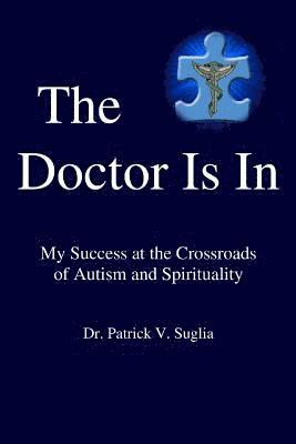 The Doctor Is In: My Success at the Crossroads of Autism and Spirituality 1