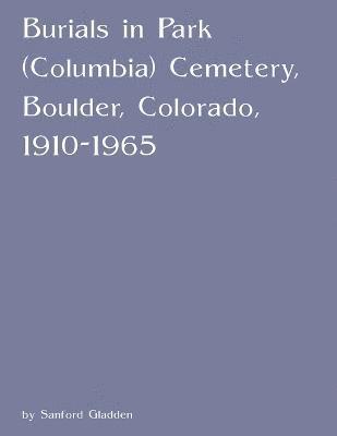Burials in Park (Columbia) Cemetery, Boulder, Colorado, 1910-1965 1