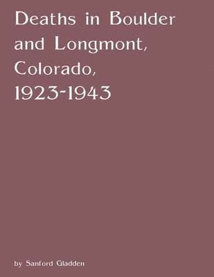 Deaths in Boulder and Longmont, Colorado, 1923-1943 1