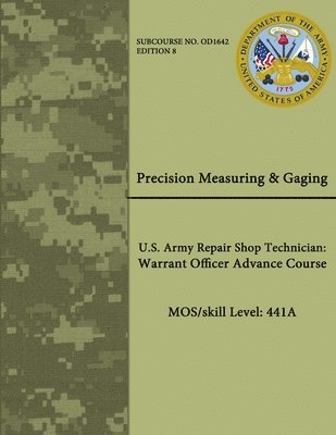 bokomslag Precision Measuring & Gaging - U.S. Army Repair Shop Technician: Warrant Officer Advance Course - Mos/Skill Level: 441a