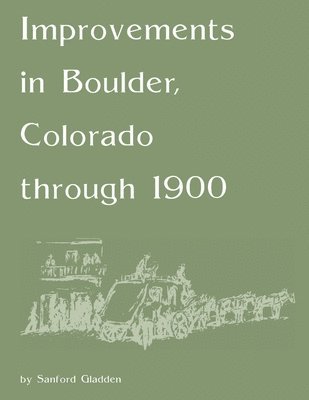 Improvements in Boulder, Colorado Through 1900 1