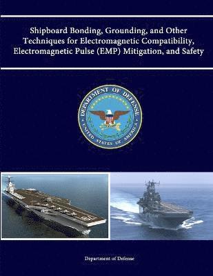 Department of Defense, Department Of Defense - Shipboard Bonding, Grounding, and Other Techniques for Electromagnetic Compatibility, Electromagnetic Pulse (Emp) Mitigation, and Safety, Häftad