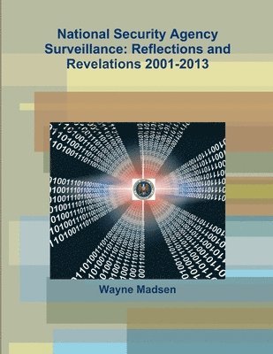 National Security Agency Surveillance: Reflections and Revelations 2001-2013