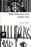 Brandon Lifshitz - Wild Talk from the INside Out, Häftad