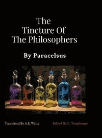 bokomslag The Tincture Of The Philosophers By Paracelsus