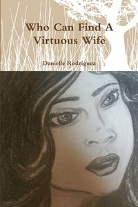 bokomslag Who Can Find A Virtuous Wife