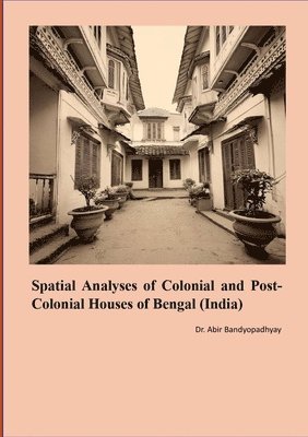 Abir Bandyopadhyay - Spatial Analyses of Colonial and Post Colonial Houses of Bengal (India), Häftad. Tillgänglighet: Lägg i varukorg