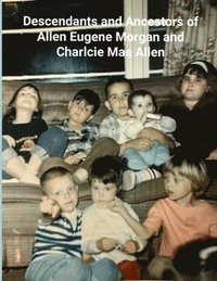 bokomslag Ancestors and Descendants of Ernest Eugene Morgan and Charlcie Mae Allen (Black/White)