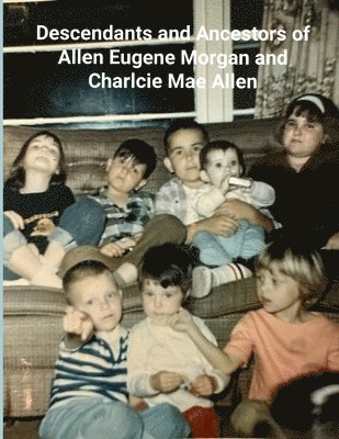 bokomslag Ancestors and Descendants of Ernest Eugene Morgan and Charlcie Mae Allen (Black/White)