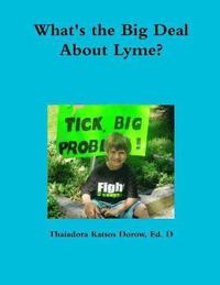 bokomslag What's the Big Deal About Lyme? Understanding the Complexities of Lyme Disease in Adults and Children; a Handbook for Families