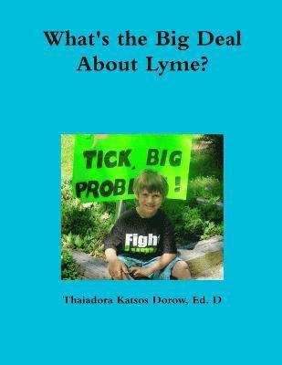 bokomslag What's the Big Deal About Lyme? Understanding the Complexities of Lyme Disease in Adults and Children; a Handbook for Families