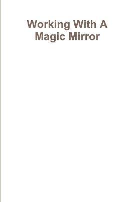 Working With A Magic Mirror 1