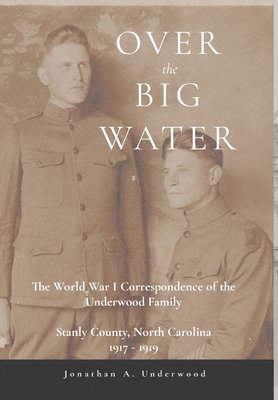 bokomslag Over the Big Water: The World War I Correspondence of the Underwood Family, Stanly County, North Carolina 1917-1919