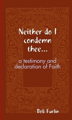 Neither do I condemn thee... 1