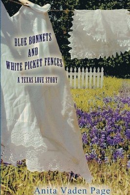 Anita Vaden Page - Bluebonnetts and White Picket Fences, Häftad
