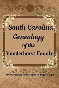 bokomslag South Carolina Genealogy of the Vanderhorst Family