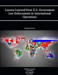 bokomslag Lessons Learned from U.S. Government Law Enforcement in International Operations (Enlarged Edition)