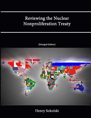 Reviewing the Nuclear Nonproliferation Treaty (Enlarged Edition) 1